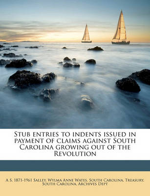 Book cover for Stub Entries to Indents Issued in Payment of Claims Against South Carolina Growing Out of the Revolution, Books R - T