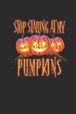 Book cover for Stop Staring At My Pumpkins