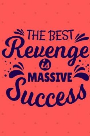 Cover of The Best Revenge Is Massive Success