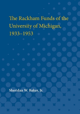 Book cover for The Rackham Funds of the University of Michigan, 1933-1953