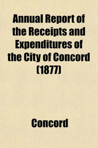 Cover of Annual Report of the Receipts and Expenditures of the City of Concord (1877)