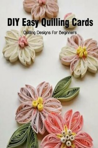 Cover of DIY Easy Quilling Cards