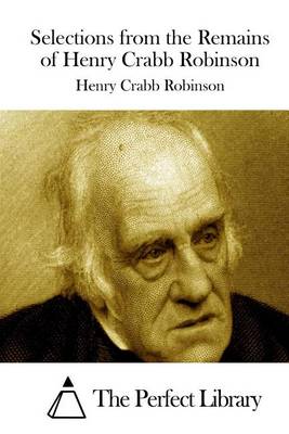 Book cover for Selections from the Remains of Henry Crabb Robinson