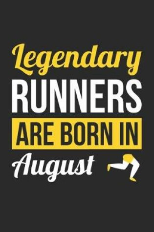 Cover of Birthday Gift for Runner Diary - Running Notebook - Legendary Runners Are Born In August Journal