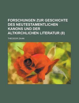 Book cover for Forschungen Zur Geschichte Des Neutestamentlichen Kanons Und Der Altkirchlichen Literatur (8)