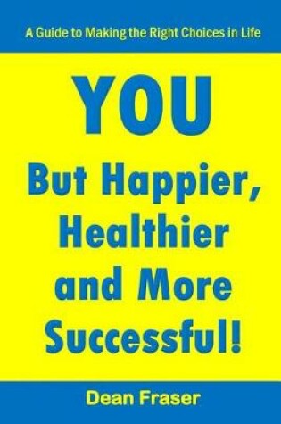 Cover of You But Happier, Healthier and More Successful