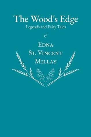 Cover of The Wood's Edge - Legends and Fairy Tales of Edna St. Vincent Millay