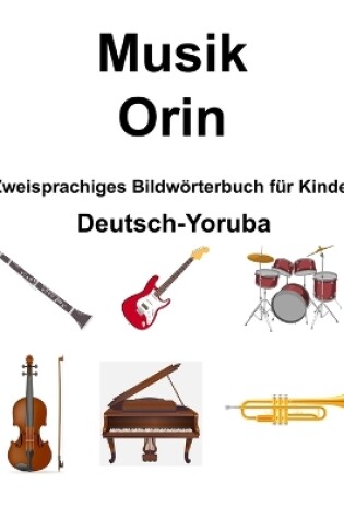 Cover of Deutsch-Yoruba Musik / Orin Zweisprachiges Bildw�rterbuch f�r Kinder