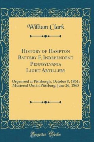 Cover of History of Hampton Battery F, Independent Pennsylvania Light Artillery