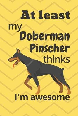 Book cover for At least my Doberman Pinscher thinks I'm awesome