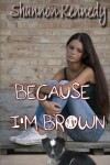 Book cover for Because I'm Brown