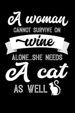 Cover of A Woman Cannot Survive On Wine Alone She Needs A Cat As Well