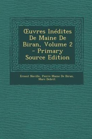 Cover of Uvres Inedites de Maine de Biran, Volume 2 - Primary Source Edition