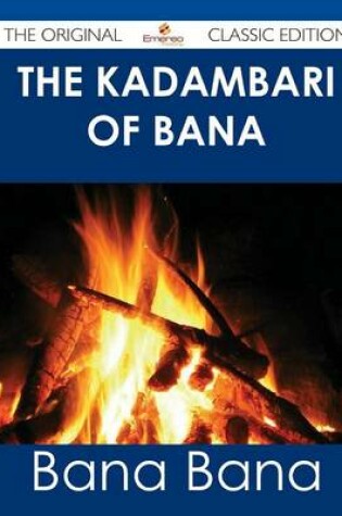 Cover of The Kadambari of Bana - The Original Classic Edition