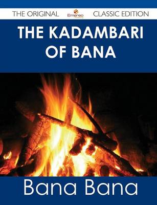 Book cover for The Kadambari of Bana - The Original Classic Edition