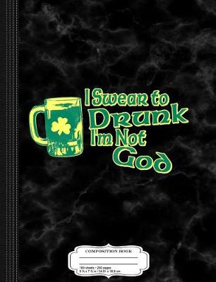 Book cover for I Swear to Drunk I'm Not God Composition Notebook