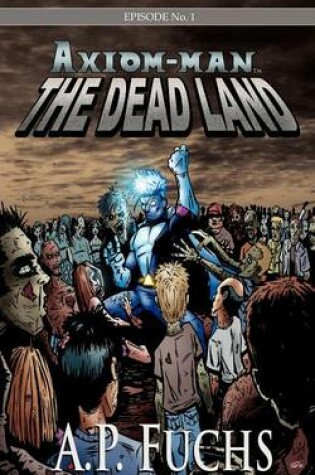 Cover of The Dead Land [Axiom-man Saga, Episode No. 1]