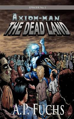 Book cover for The Dead Land [Axiom-man Saga, Episode No. 1]