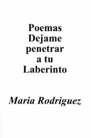 Cover of Poemas Dejame Penetrar A Tu Laberinto
