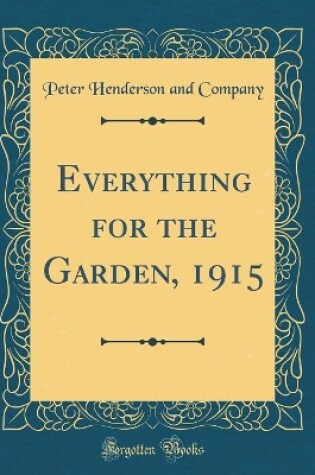 Cover of Everything for the Garden, 1915 (Classic Reprint)