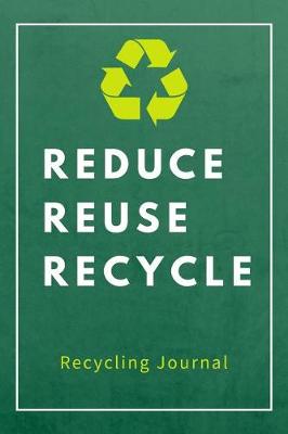 Book cover for Reduce Reuse Recycle Recycling Journal