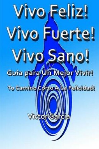 Cover of Vivo Feliz, Vivo Fuerte, Vivo sano!