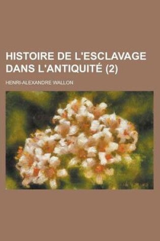 Cover of Histoire de L'Esclavage Dans L'Antiquite (2)