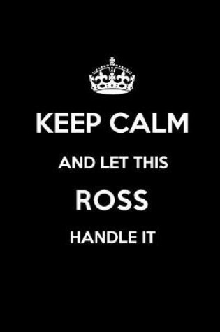 Cover of Keep Calm and Let This Ross Handle It