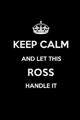 Book cover for Keep Calm and Let This Ross Handle It