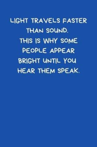 Cover of Light Travels Faster Than Sound. This Is Why Some People Appear Bright Until You Hear Them Speak