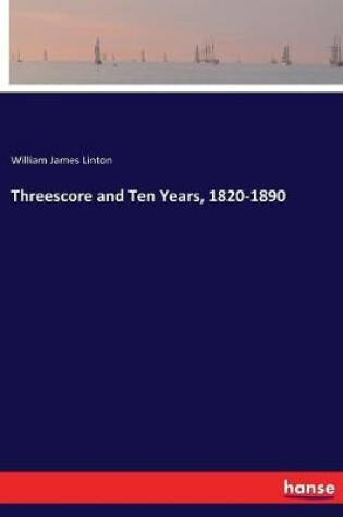 Cover of Threescore and Ten Years, 1820-1890