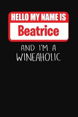 Book cover for Hello My Name Is Beatrice and I'm a Wineaholic