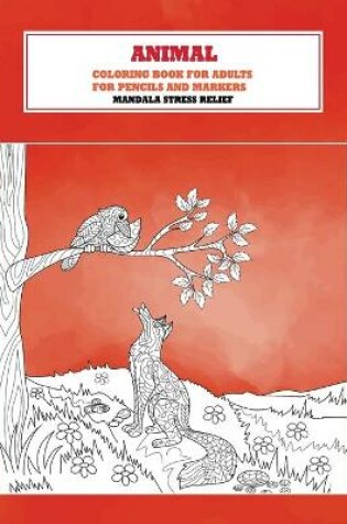 Cover of Coloring Book for Adults for Pencils and Markers - Animal - Mandala Stress Relief