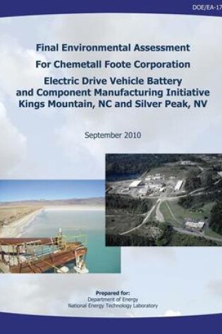 Cover of Final Environmental Assessment for Chemetall Foote Corporation Electric Drive Vehicle Battery and Component Manufacturing Initiative, Kings Mountain, NC, and Silver Peak, NV (DOE/EA-1715)