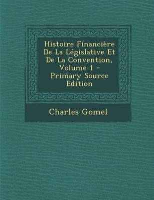 Book cover for Histoire Financiere de La Legislative Et de La Convention, Volume 1 (Primary Source)