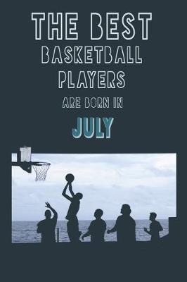 Book cover for The Best Basketball Players are born in July journal