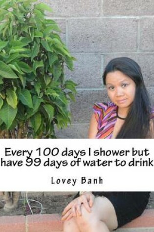 Cover of Every 100 Days I Shower But Have 99 Days of Water to Drink