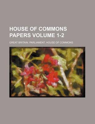 Book cover for House of Commons Papers Volume 1-2