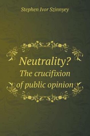 Cover of Neutrality? The crucifixion of public opinion