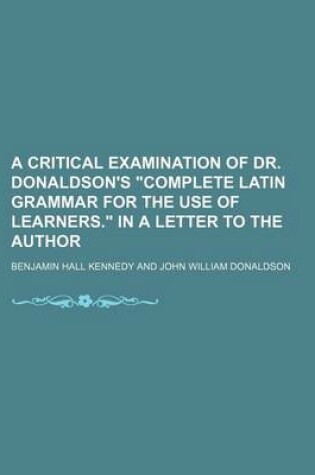 Cover of A Critical Examination of Dr. Donaldson's "Complete Latin Grammar for the Use of Learners." in a Letter to the Author