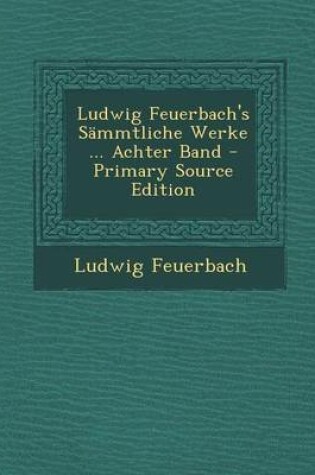 Cover of Ludwig Feuerbach's Sammtliche Werke ... Achter Band