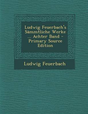 Book cover for Ludwig Feuerbach's Sammtliche Werke ... Achter Band