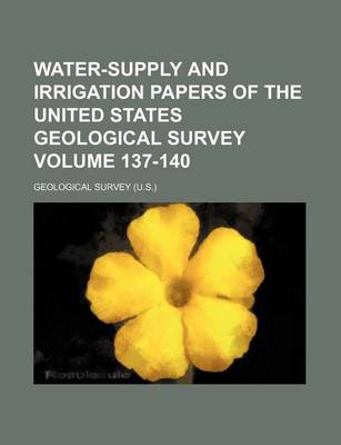 Book cover for Water-Supply and Irrigation Papers of the United States Geological Survey Volume 137-140