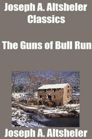 Cover of Joseph A. Altsheler Classics: The Guns of Bull Run