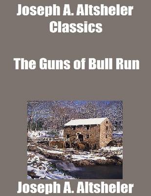 Book cover for Joseph A. Altsheler Classics: The Guns of Bull Run