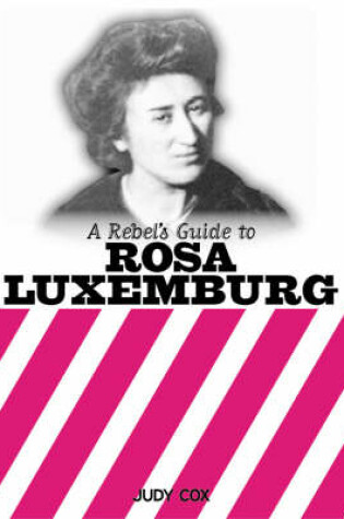 Cover of A Rebel's Guide To Rosa Luxemburg