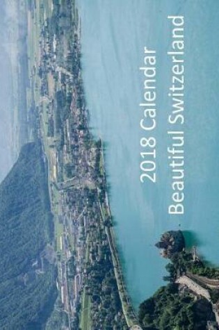 Cover of 2018 Calendar Beautiful Switzerland