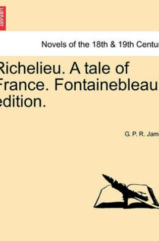 Cover of Richelieu. a Tale of France. Fontainebleau Edition.