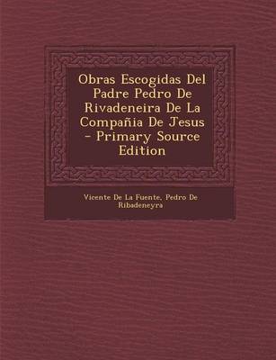 Book cover for Obras Escogidas del Padre Pedro de Rivadeneira de La Compania de Jesus