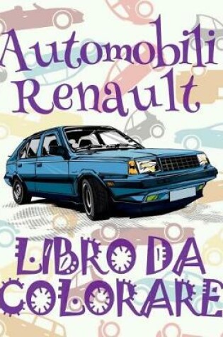 Cover of &#9996; Automobili Renault &#9998; Auto Disegni da Colorare &#9998; Libro da Colorare Adolescenza &#9997; Libri da Colorare Adolescenza